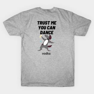 trust me you can dance vodka T-Shirt